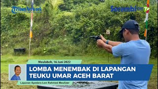 Lomba Menembak di Lapangan Teuku Umar Shooting Club Aceh Barat [upl. by Nwahc]