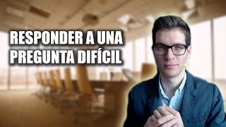 Qué Responder En Una Entrevista De Trabajo Cuando Te Hacen Una Pregunta Difícil [upl. by Anohsal]