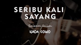 SERIBU KALI SAYANG  SALEEM IKLIM  KARAOKE GITAR AKUSTIK NADA COWO  MALE [upl. by Aicarg560]