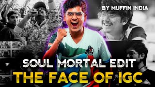 Soul Mortal Edit  The Face Of IGC  Muffin INDIA [upl. by Woodie]