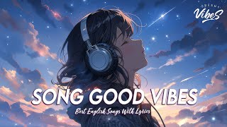 Song Good Vibes 🎶 Top 100 Chill Out Songs Playlist  Best English Songs With Lyrics [upl. by Ennylcaj]