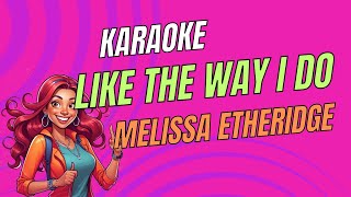 Melissa Etheridge  Like the Way I Do  Karaoke Version  Sing Along [upl. by Cilka]