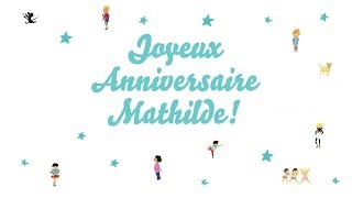 ♫ Joyeux Anniversaire Mathilde ♫ [upl. by Angelina]