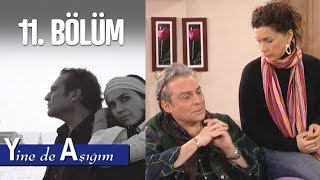 Yine de Aşığım 11 Bölüm [upl. by Ayhay157]