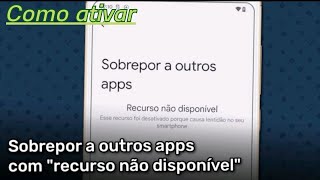 sobrepor a outros apps recurso não disponível como resolver [upl. by Seward128]