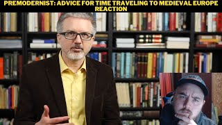 Premodernist Advice For Time Traveling To Medieval Europe Reaction [upl. by Dedie]