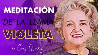 CONNY MENDEZ  MEDITACIÓN para la LLAMA VIOLETA DISUELVE CUALQUIER PROBLEMA 🔥 [upl. by Marisa948]