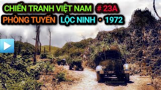 Chiến tranh Việt Nam  Tập 23a  Phòng tuyến LỘC NINH 1972  Chiến dịch NGUYỄN HUỆ [upl. by Ennoitna]