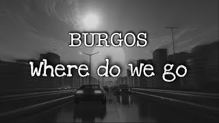 BURGOS FEAT BEARDED LEGEND  Where do we go Lyrics [upl. by Pardo]