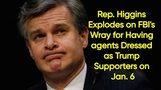 Rep Higgins Explodes on FBIs Wray for Having agents Dressed as Trump Supporters on Jan 6 [upl. by Dore]