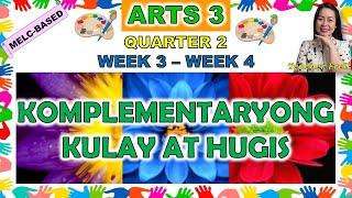 ARTS 3  QUARTER 2 WEEK 3  WEEK 4  MELCBASED  KOMPLEMENTARYONG KULAY AT HUGIS [upl. by Yhtomit]