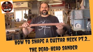 How To Shape A Guitar Neck Pt2 The DeadHead Sander [upl. by Aicerg532]