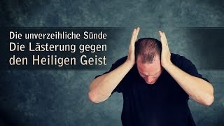 Die unverzeihliche Sünde  Die Lästerung gegen den Heiligen Geist [upl. by Saylor741]