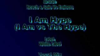 UK Mashups  I am hype  Reach amp Spin Vs Eminem [upl. by Salinas]