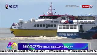 8 OKT 2024 – SPM  CERITA PAGI KEDAH  FENOMENA AIR PASANG BESAR BAGAIMANA IA BERLAKU [upl. by Materse]