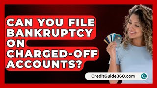 Can You File Bankruptcy on ChargedOff Accounts  CreditGuide360com [upl. by Nawtna533]