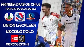 UNION LA CALERA vs COLO COLO  PRIMERA DIV DE CHILE  PENDIENTE DE LA FECHA 25  EN VIVO [upl. by Ailb563]