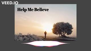 HELP ME BELIEVE [upl. by Joanne]