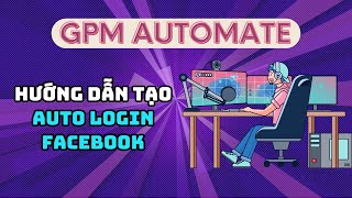 GPM Automate  Hướng dẫn tạo script auto login Facebook trên GPM Automate  Auto đăng nhập Facebook [upl. by Ymeraj]