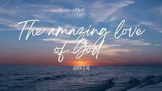 The Amazing Love of God Part 1 John 316  Sunday Sermon [upl. by Arianie757]