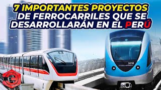 7 Importantes Proyectos de Ferrocarriles que se Desarrollarán en el Perú [upl. by Bergwall231]