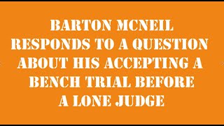 Barton McNeil Responds to a Question About His Accepting a Bench Trial Before a Lone Judge [upl. by Jobie]