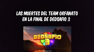 Las muertes del team orfanato dela final de DEDsafio 3 [upl. by Gowrie3]