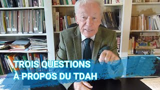 TROIS QUESTIONS À PROPOS DU TDAH [upl. by Ykciv]