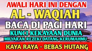 AWALI HARI DENGAN DZIKIR JUMAT PAGI ALWAQIAH PEMBUKA REZEKI ALLAH LANCARKAN REZEKI USAHA amp URUSAN [upl. by Ellehcil]