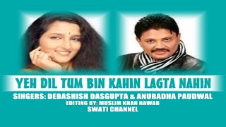 YEH DIL TUM BIN KAHIN LAGTA NAHIN  Singers Debashish Dasgupta amp Anuradha Paudwal [upl. by Washington]