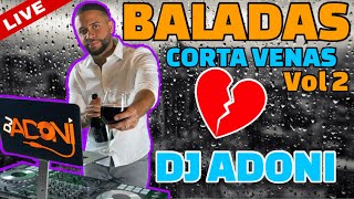 BALADAS CORTA VENAS VOL 2 💔✂️ Mezclada en vivo por DJ ADONI  Las mejores baladas románticas [upl. by Llevram386]