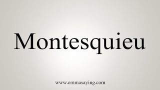 How To Say Montesquieu [upl. by Nylarac225]