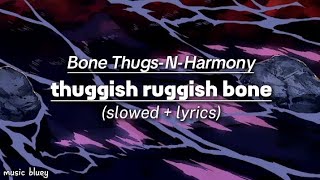 bone thugsNharmony  thuggish ruggish boneslowed  lyrics [upl. by Cathleen100]