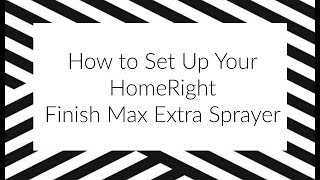 How to Set Up Your HomeRight Finish Max Extra Paint Sprayer [upl. by Aronoff]