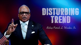 quotDisturbing Trendquot  Bishop Patrick L Wooden Sr [upl. by Yanehs]