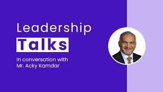 Leadership Talks with Acky Kamdar Part 04 [upl. by Sillsby]