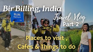 Bir Billing  Part 2 Travel Guide How to Reach Itinerary Paragliding Cafes amp Things to do [upl. by Hampton]