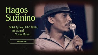 Hagos Suzinino New Eritrean Music Bokri Ayney8d audio [upl. by Hugon440]