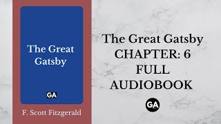 The Great Gatsby by F Scott Fitzgerald  Chapter 6  Full Audiobook 🎧 [upl. by Dorej]