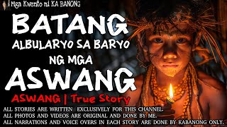 BATANG ALBULARYO SA BARYO NG MGA ASWANG  Kwentong Aswang  True Story [upl. by Garzon294]