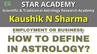 EMPLOYMENT OR BUSINESS HOW TO DEFINE IN ASTROLOGY  KAUSHIK N SHARMA  STAR ACADEMY SSSE 6 [upl. by Ardua763]