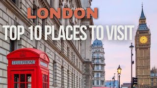 Top 10 MustVisit Places in London The Ultimate Travel Guide [upl. by Savannah145]