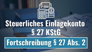 Steuerliches Einlagekonto § 27 KStG  Fortschreibung § 27 Abs 2  Körperschaftsteuer 41 [upl. by Eneg]