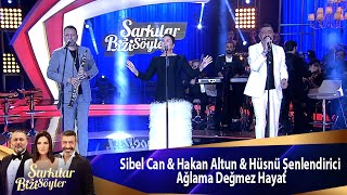 Sibel Can amp Hakan Altun amp Hüsnü Şenlendirici  Ağlama Değmez Hayat [upl. by Froh]