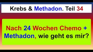 Chemotherapie und Methadon 24 Wochen lang wie es mir geht SUPER [upl. by Madella733]