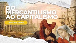 A PASSAGEM DO MERCANTILISMO PARA O CAPITALISMO [upl. by Kirby728]