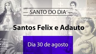 Santo do Dia 30 de agosto  Santos Felix e Adauto [upl. by Aernda]