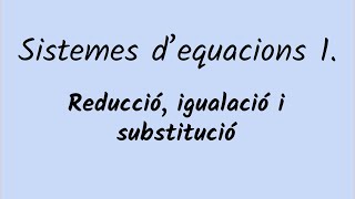 Sistemes 1 Reducció igualació i substitució [upl. by Ijar]