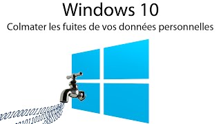 Windows 10  Colmater les fuites de données personnelles [upl. by Best]