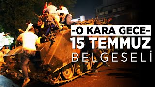 15 TEMMUZ DARBE GECESİ YAŞANANLAR  O KARA GECE [upl. by Wampler]